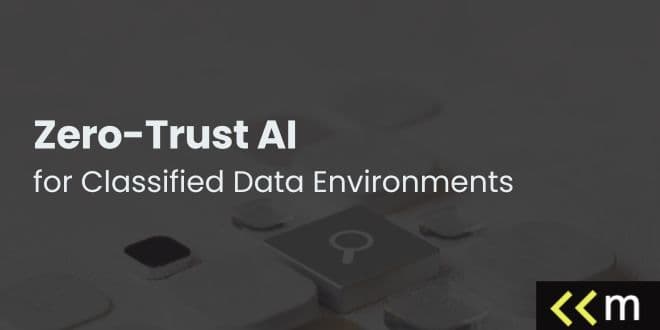 Zero-Trust AI for Classified Data Environments