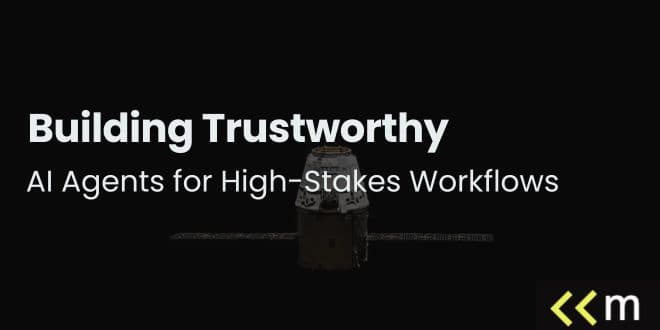 Building Trustworthy AI Agents for High-Stakes Workflows