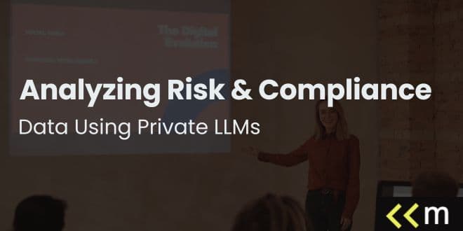 Analyzing Risk & Compliance Data Using Private LLMs