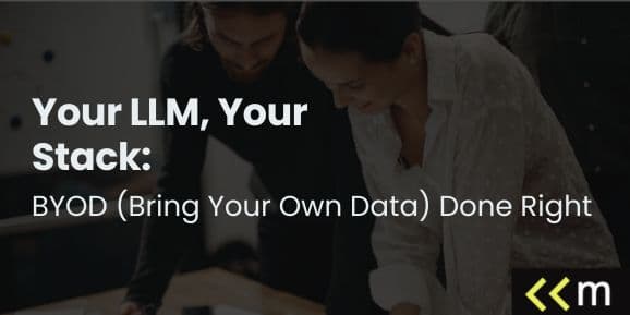 Your LLM, Your Stack: BYOD (Bring Your Own Data) Done Right