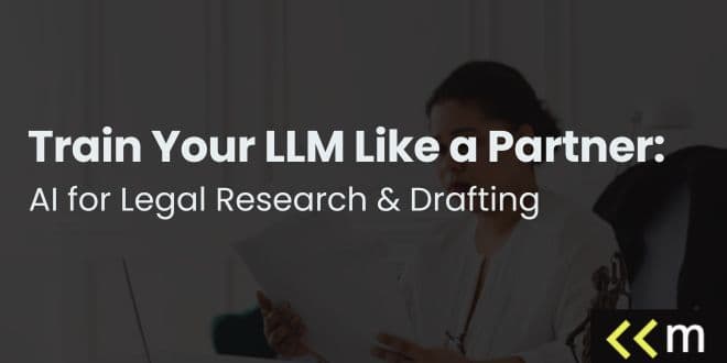 Train Your LLM Like a Partner: AI for Legal Research & Drafting