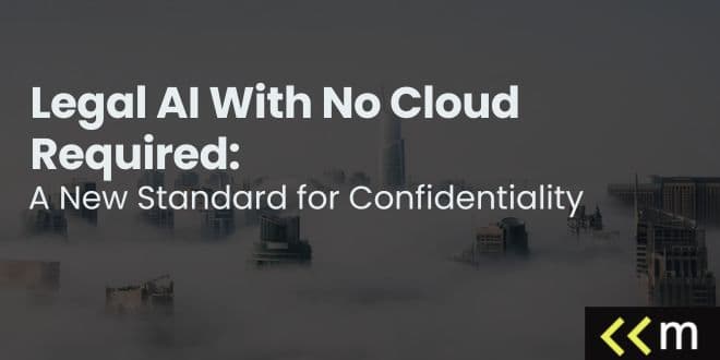 Legal AI With No Cloud Required: A New Standard for Confidentiality