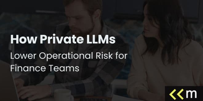 How Private LLMs Lower Operational Risk for Finance Teams