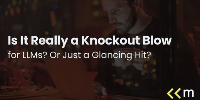 Is It Really a Knockout Blow for LLMs? Or Just a Glancing Hit?
