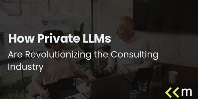 How Private LLMs Are Revolutionizing the Consulting Industry