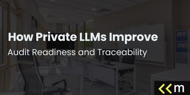 How Private LLMs Improve Audit Readiness and Traceability