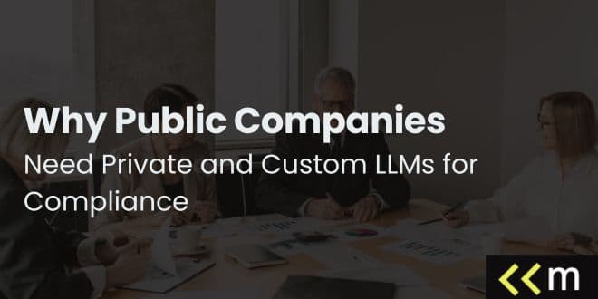 Why Public Companies Need Private and Custom LLMs for Compliance