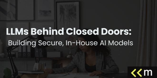 LLMs Behind Closed Doors: Building Secure, In-House AI Models