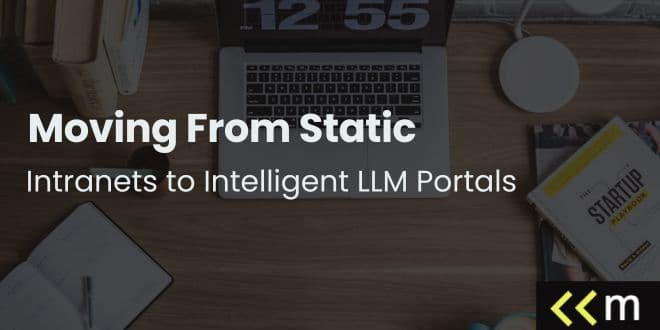 Moving From Static Intranets to Intelligent LLM Portals