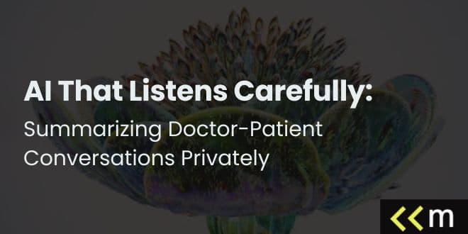 AI That Listens Carefully: Summarizing Doctor-Patient Conversations Privately