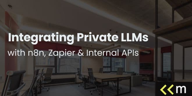 Integrating Private LLMs with n8n, Zapier & Internal APIs