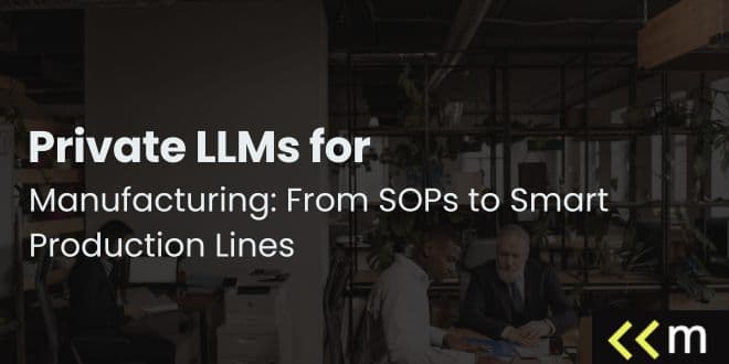 Private LLMs for Manufacturing: From SOPs to Smart Production Lines