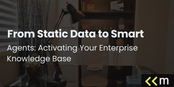 From Static Data to Smart Agents: Activating Your Enterprise Knowledge Base