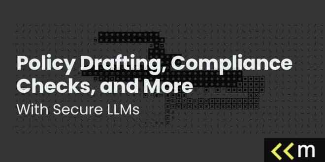 Policy Drafting, Compliance Checks, and More—With Secure LLMs