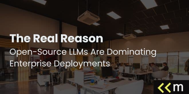 The Real Reason Open-Source LLMs Are Dominating Enterprise Deployments