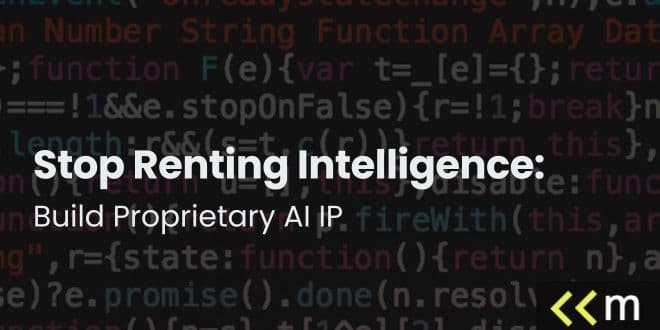 Stop Renting Intelligence: Build Proprietary AI IP